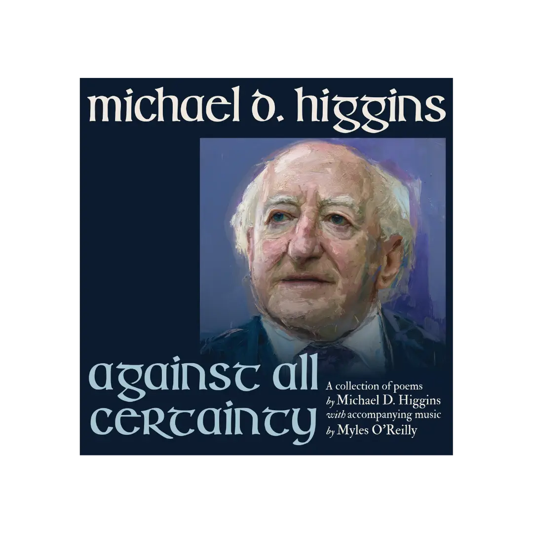 President Michael D. Higgins | Against All Certainty