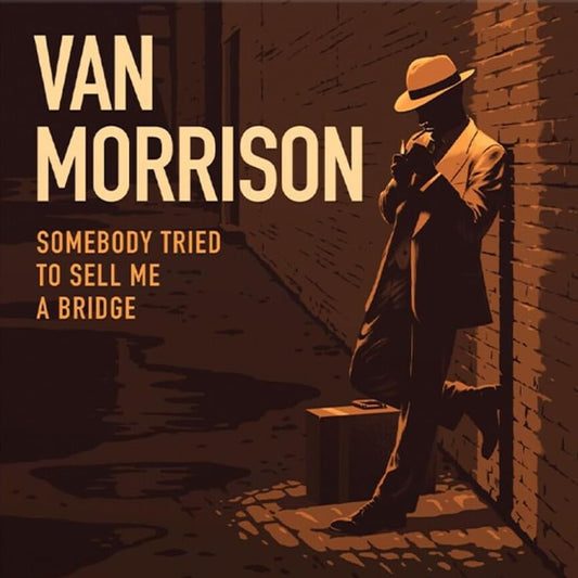 Van Morrison Somebody Tried To Sell Me A Bridge