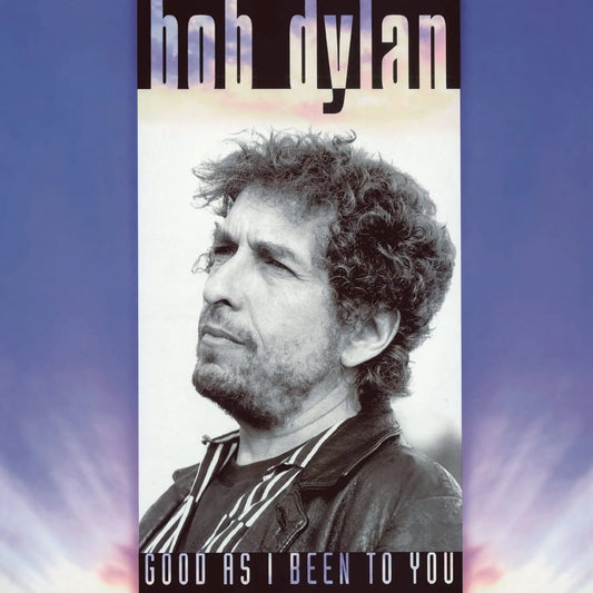 Bob Dylan Good As I Been To You