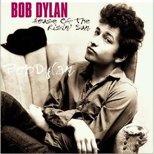 Bob Dylan House Of The Risin' Sun