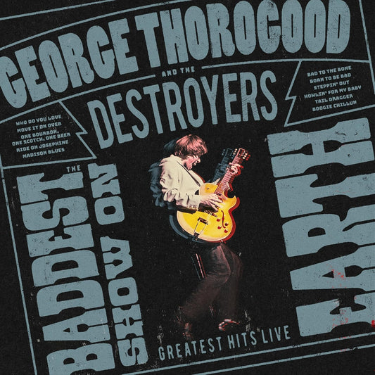 George Thorogood & The Destroyers The Baddest Show On Earth