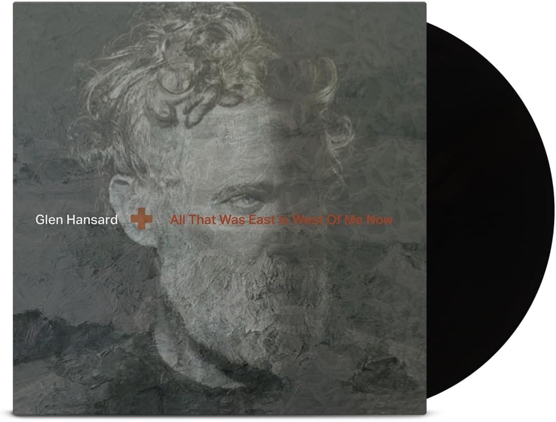 Glen Hansard All That Was East Is West Of Me Now