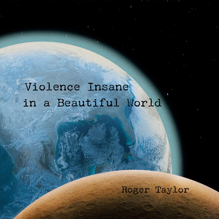 Roger Taylor Violence Insane In A Beautiful World