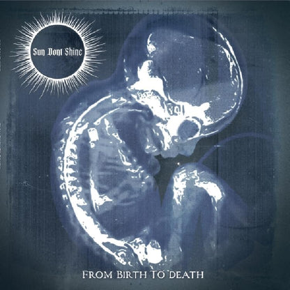 Sun Don't Shine  - From Birth to Death