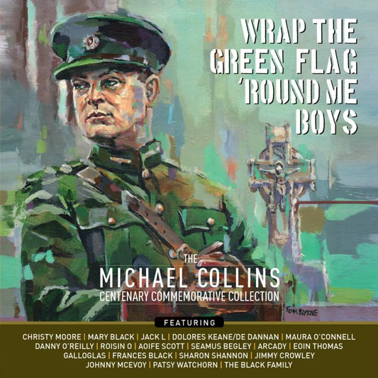 Wrap The Green Flag 'round Me Boys - Michael Collins Centenary Collection