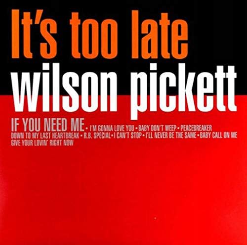 Wilson Pickett It's Too Late